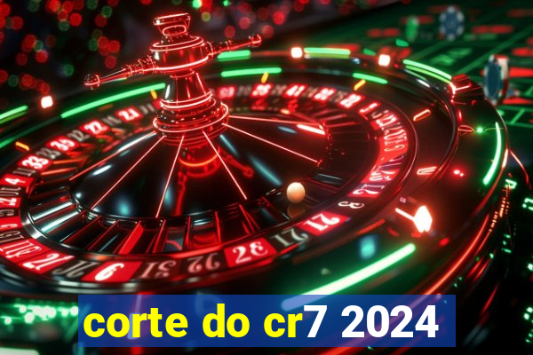 corte do cr7 2024